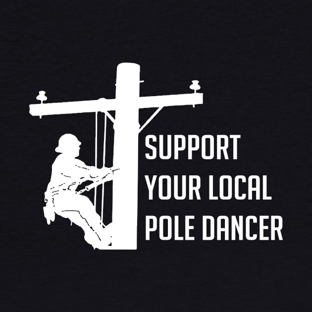 Support Your Local Pole Dancer Lineman by hibahouari1@outlook.com